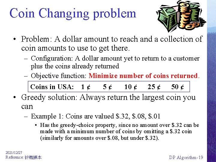 Coin Changing problem • Problem: A dollar amount to reach and a collection of