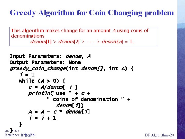 Greedy Algorithm for Coin Changing problem This algorithm makes change for an amount A