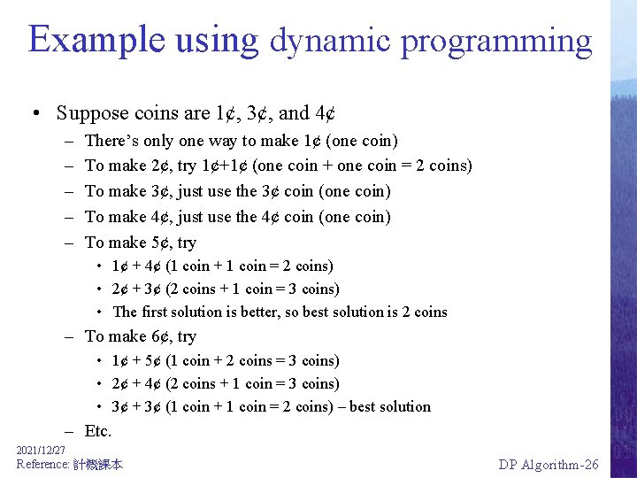 Example using dynamic programming • Suppose coins are 1¢, 3¢, and 4¢ – –