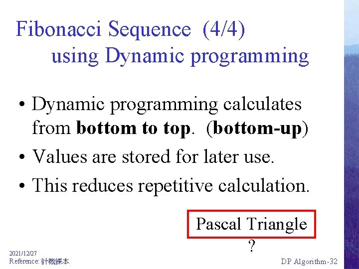 Fibonacci Sequence (4/4) using Dynamic programming • Dynamic programming calculates from bottom to top.