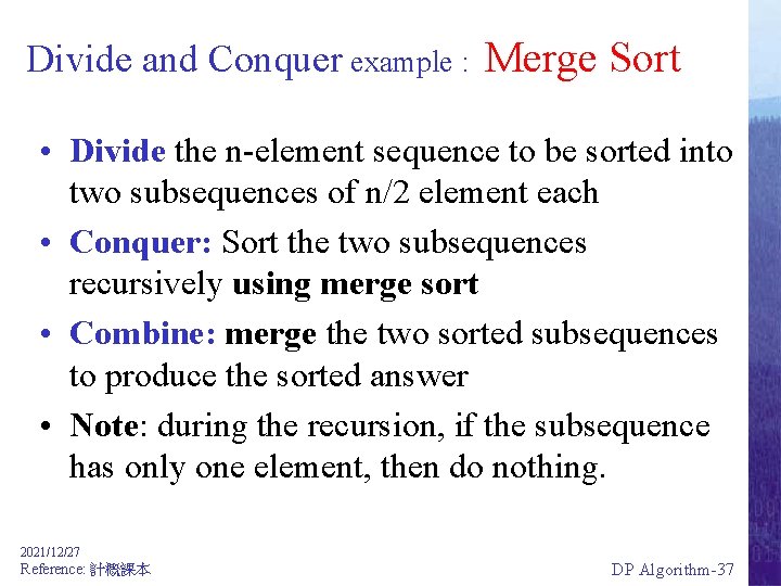 Divide and Conquer example : Merge Sort • Divide the n-element sequence to be