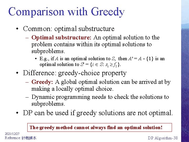 Comparison with Greedy • Common: optimal substructure – Optimal substructure: An optimal solution to