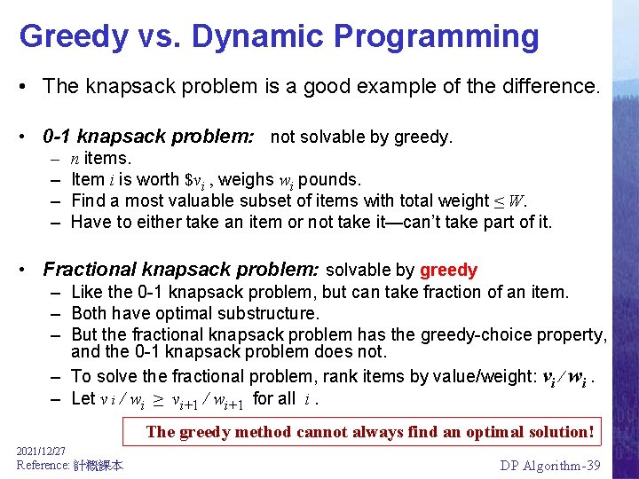 Greedy vs. Dynamic Programming • The knapsack problem is a good example of the