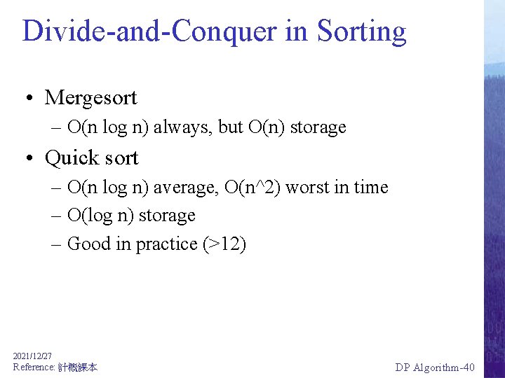 Divide-and-Conquer in Sorting • Mergesort – O(n log n) always, but O(n) storage •