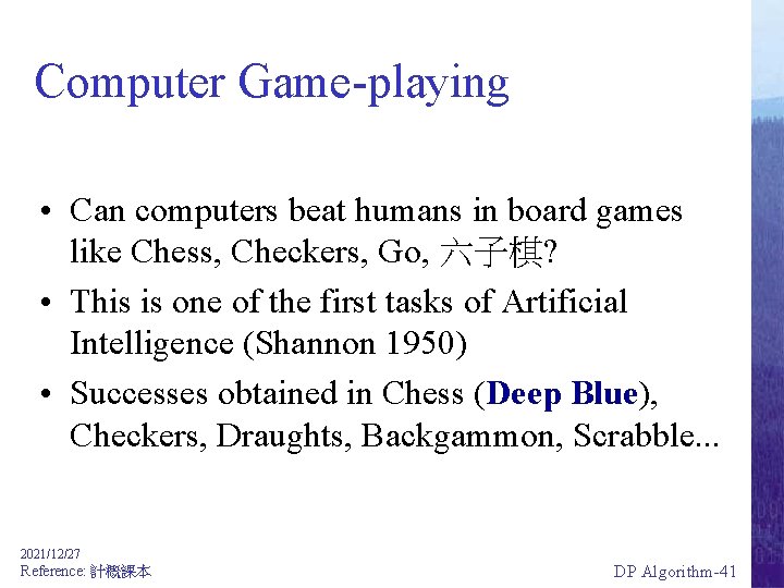 Computer Game-playing • Can computers beat humans in board games like Chess, Checkers, Go,