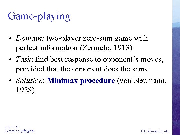 Game-playing • Domain: two-player zero-sum game with perfect information (Zermelo, 1913) • Task: find