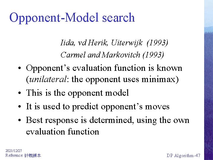 Opponent-Model search Iida, vd Herik, Uiterwijk (1993) Carmel and Markovitch (1993) • Opponent’s evaluation