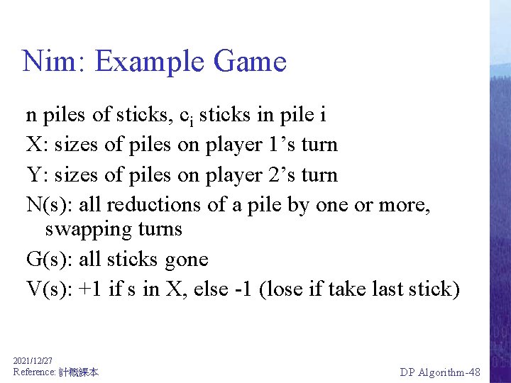 Nim: Example Game n piles of sticks, ci sticks in pile i X: sizes