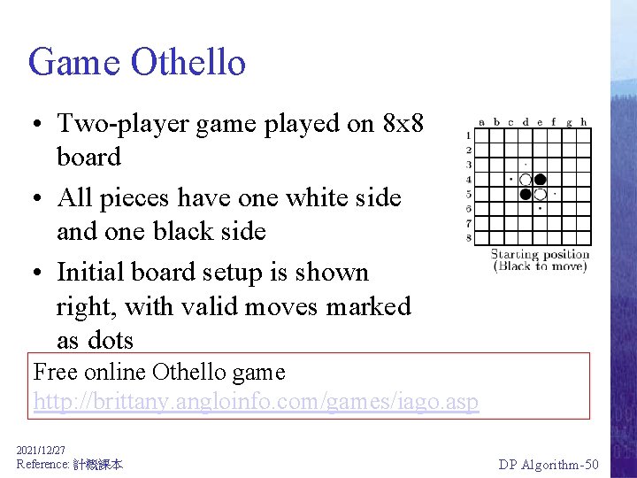 Game Othello • Two-player game played on 8 x 8 board • All pieces