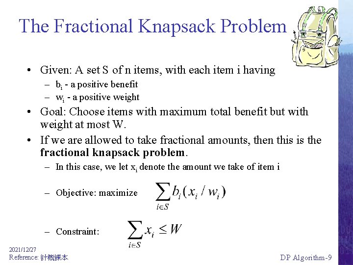 The Fractional Knapsack Problem • Given: A set S of n items, with each