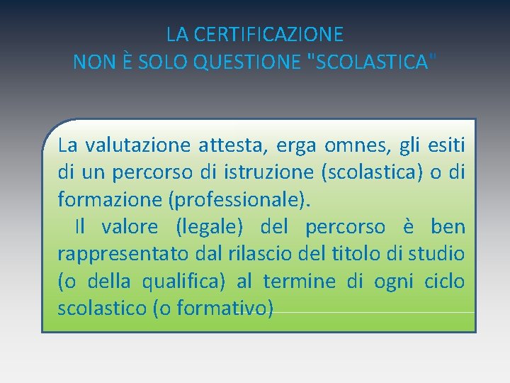 LA CERTIFICAZIONE NON È SOLO QUESTIONE "SCOLASTICA" La valutazione attesta, erga omnes, gli esiti