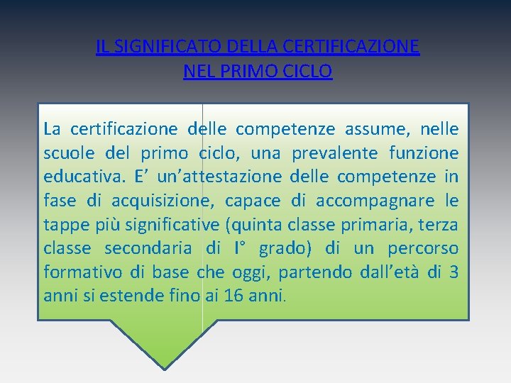 IL SIGNIFICATO DELLA CERTIFICAZIONE NEL PRIMO CICLO La certificazione delle competenze assume, nelle scuole