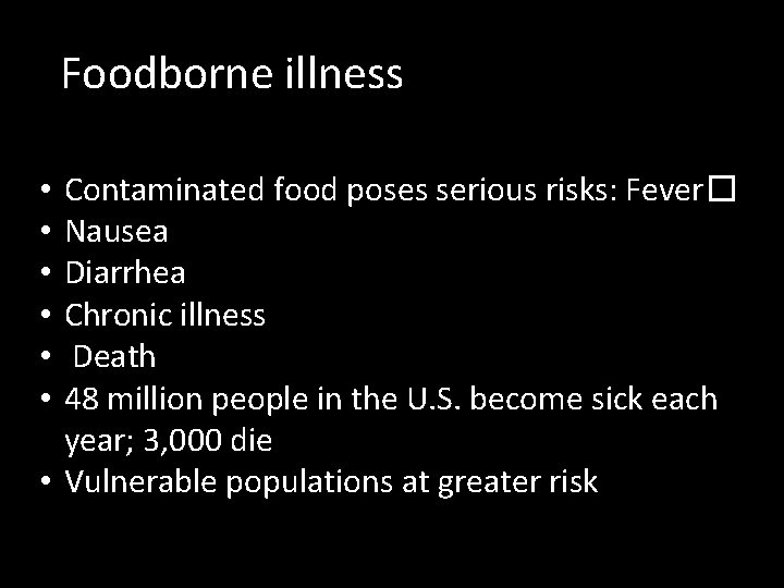 Foodborne illness Contaminated food poses serious risks: Fever� Nausea Diarrhea Chronic illness Death 48