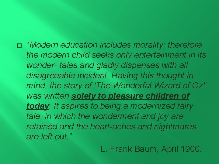 � “Modern education includes morality; therefore the modern child seeks only entertainment in its