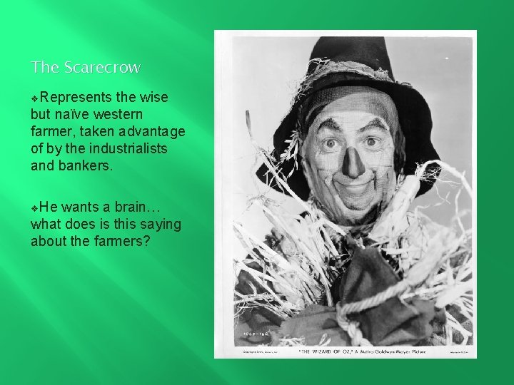 The Scarecrow v. Represents the wise but naïve western farmer, taken advantage of by