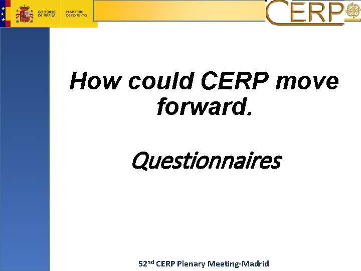 How could CERP move forward. Questionnaires 52 nd CERP Plenary Meeting-Madrid 