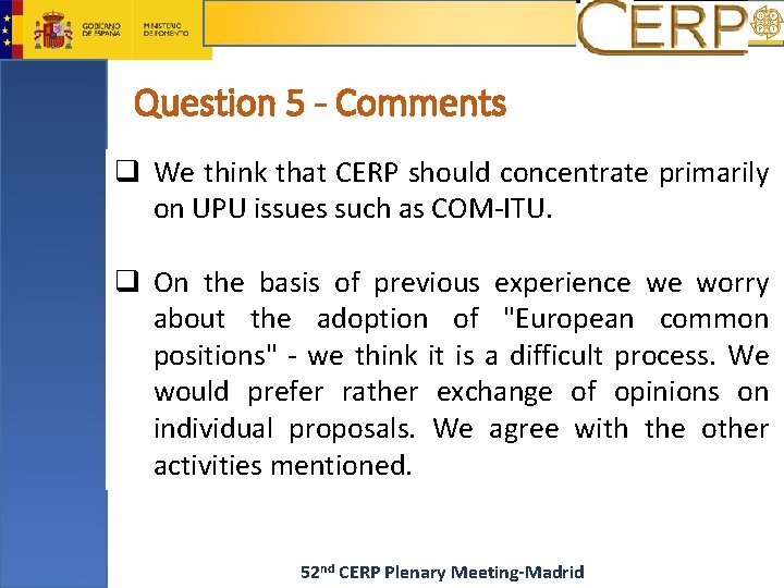 Question 5 - Comments q We think that CERP should concentrate primarily on UPU