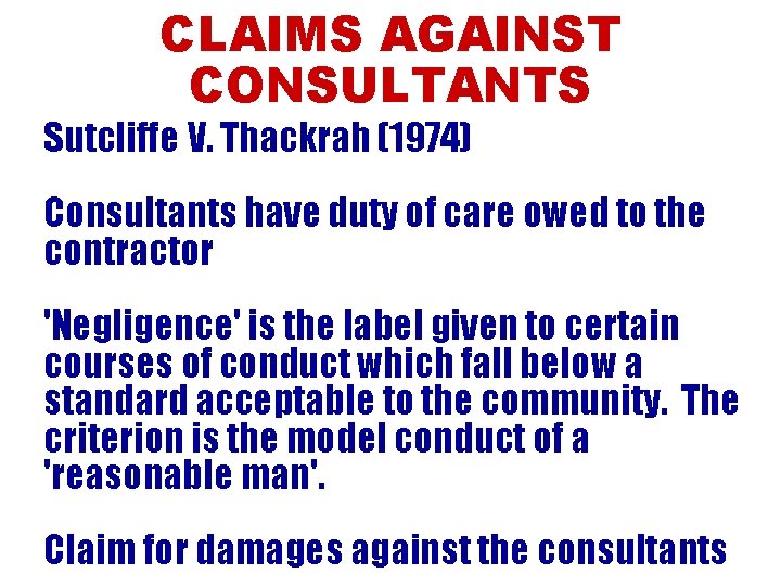 CLAIMS AGAINST CONSULTANTS Sutcliffe V. Thackrah (1974) Consultants have duty of care owed to