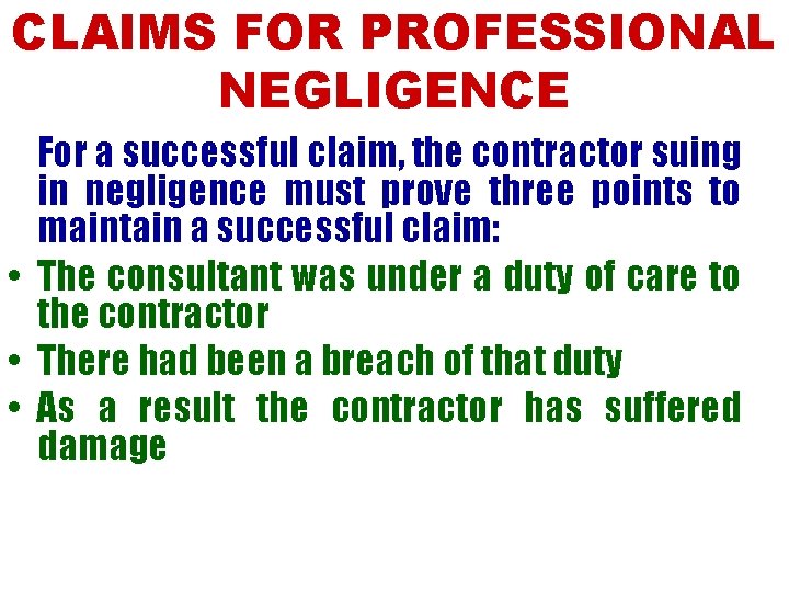 CLAIMS FOR PROFESSIONAL NEGLIGENCE For a successful claim, the contractor suing in negligence must