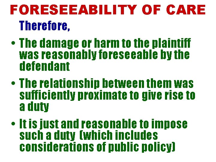 FORESEEABILITY OF CARE Therefore, • The damage or harm to the plaintiff was reasonably