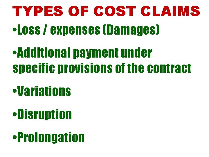 TYPES OF COST CLAIMS • Loss / expenses (Damages) • Additional payment under specific