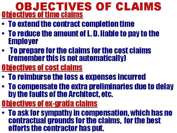 OBJECTIVES OF CLAIMS Objectives of time claims • To extend the contract completion time
