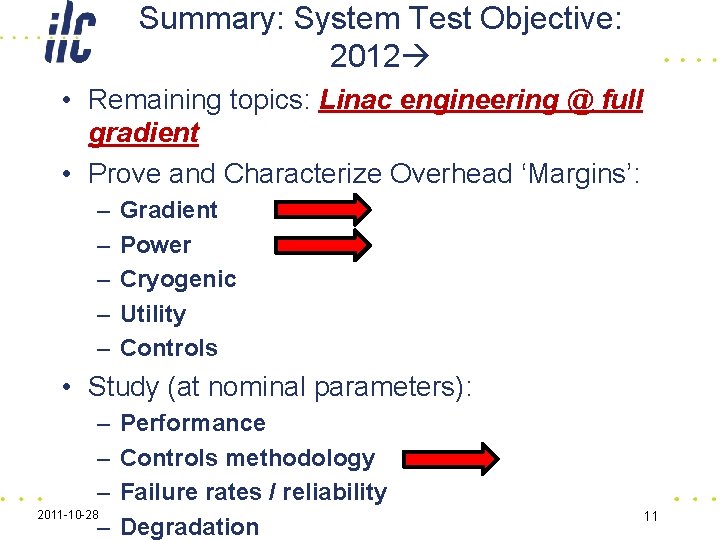Summary: System Test Objective: 2012 • Remaining topics: Linac engineering @ full gradient •