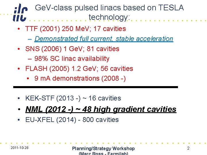 Ge. V-class pulsed linacs based on TESLA technology: • TTF (2001) 250 Me. V;