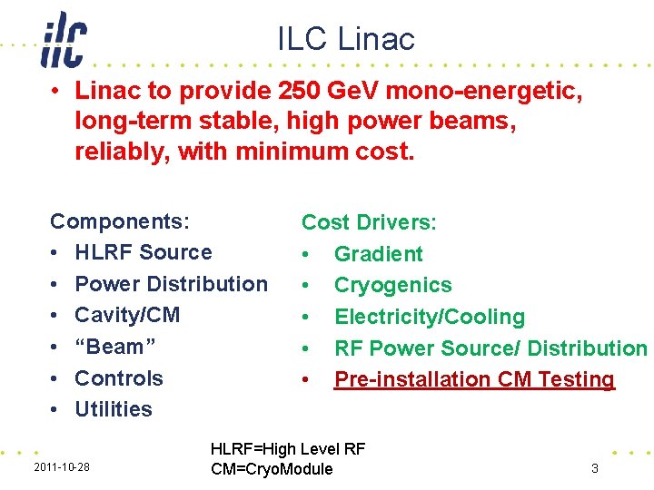ILC Linac • Linac to provide 250 Ge. V mono-energetic, long-term stable, high power