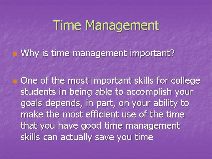 Time Management n n Why is time management important? One of the most important