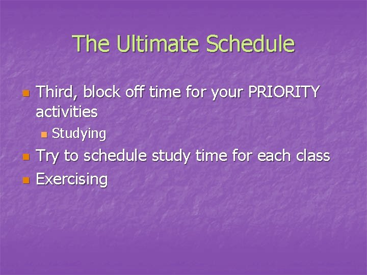 The Ultimate Schedule n Third, block off time for your PRIORITY activities n n