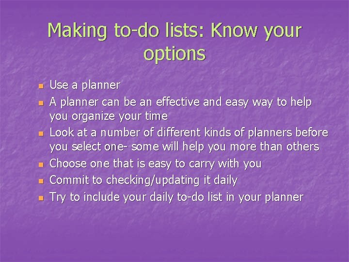 Making to-do lists: Know your options n n n Use a planner A planner