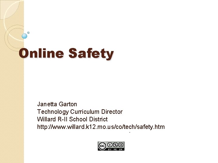 Online Safety Janetta Garton Technology Curriculum Director Willard R-II School District http: //www. willard.