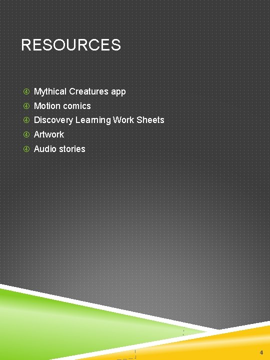 RESOURCES Mythical Creatures app Motion comics Discovery Learning Work Sheets Artwork Audio stories 4