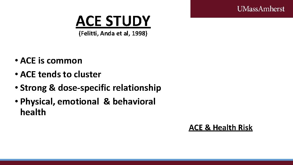 ACE STUDY (Felitti, Anda et al, 1998) • ACE is common • ACE tends