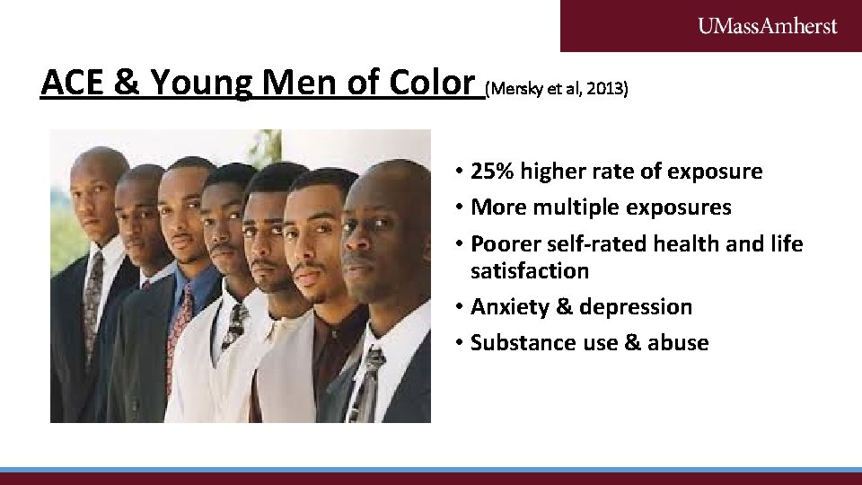 ACE & Young Men of Color (Mersky et al, 2013) • 25% higher rate