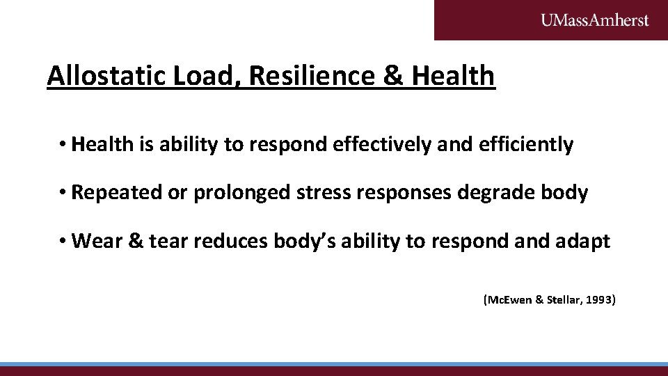 Allostatic Load, Resilience & Health • Health is ability to respond effectively and efficiently