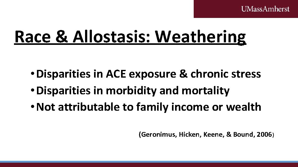 Race & Allostasis: Weathering • Disparities in ACE exposure & chronic stress • Disparities