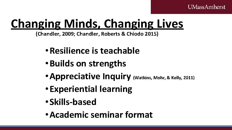 Changing Minds, Changing Lives (Chandler, 2009; Chandler, Roberts & Chiodo 2015) • Resilience is