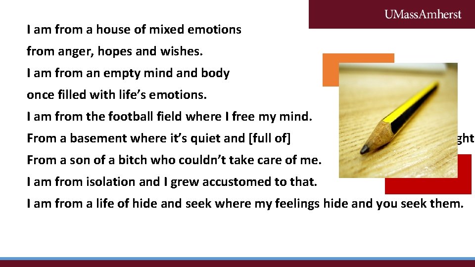 I am from a house of mixed emotions from anger, hopes and wishes. I