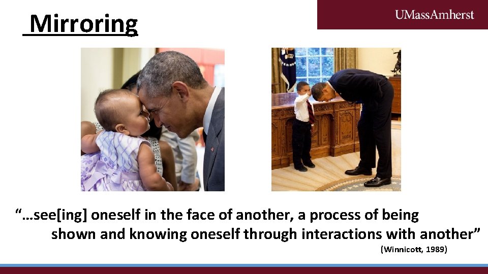 Mirroring “…see[ing] oneself in the face of another, a process of being shown and