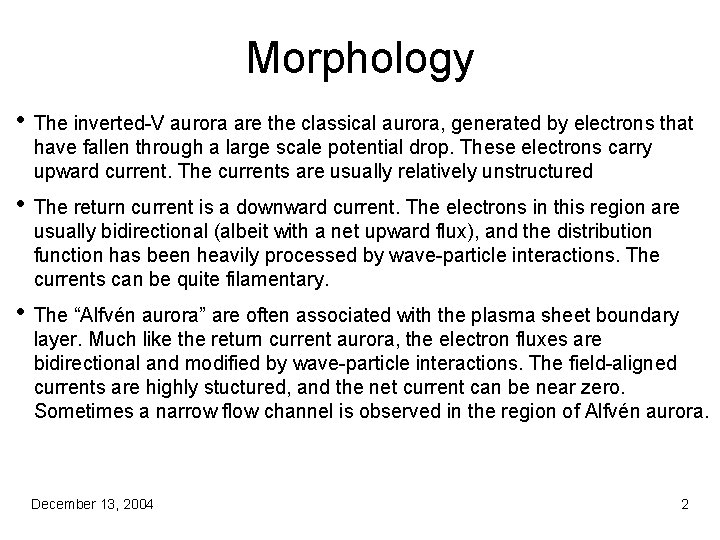 Morphology • The inverted-V aurora are the classical aurora, generated by electrons that have