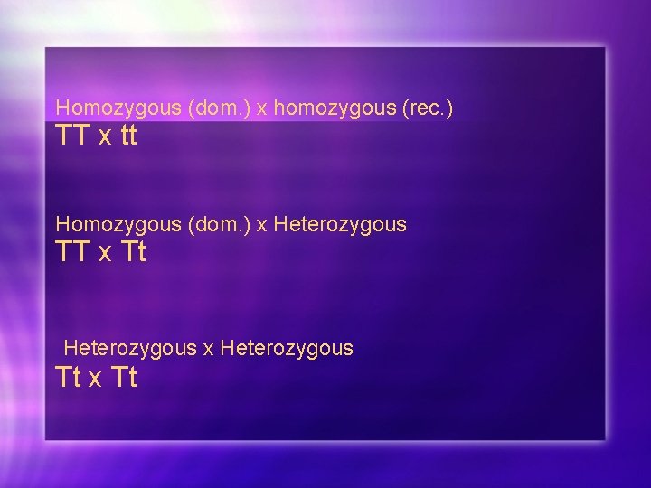 Homozygous (dom. ) x homozygous (rec. ) TT x tt Homozygous (dom. ) x
