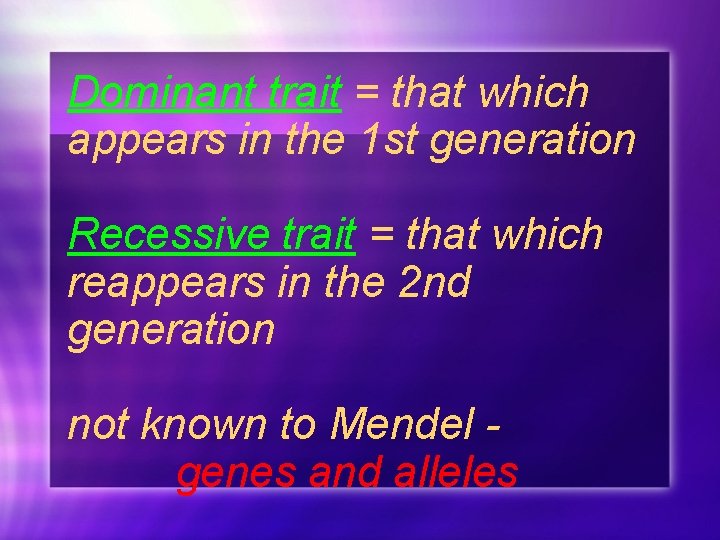 Dominant trait = that which appears in the 1 st generation Recessive trait =