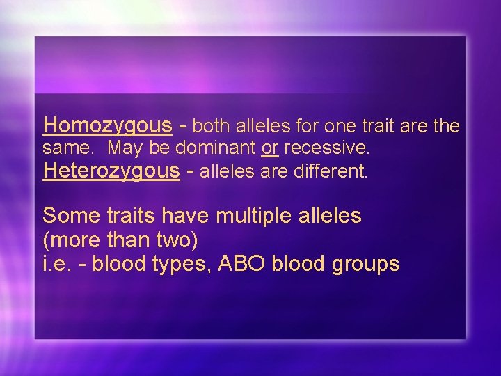 Homozygous - both alleles for one trait are the same. May be dominant or