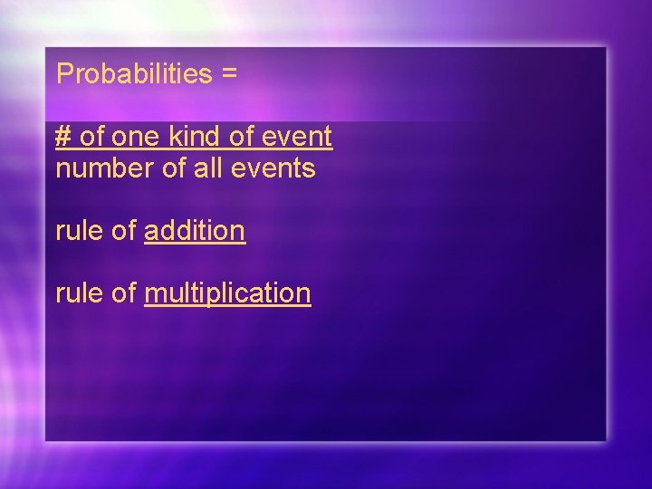 Probabilities = # of one kind of event number of all events rule of