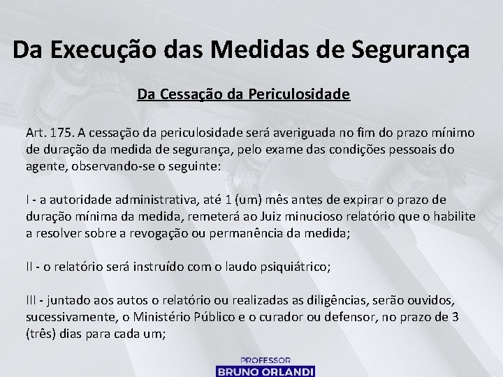 Da Execução das Medidas de Segurança Da Cessação da Periculosidade Art. 175. A cessação