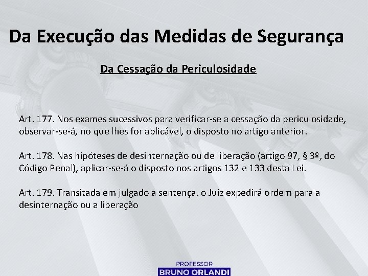 Da Execução das Medidas de Segurança Da Cessação da Periculosidade Art. 177. Nos exames