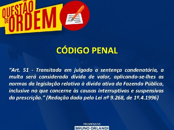 CÓDIGO PENAL “Art. 51 - Transitada em julgado a sentença condenatória, a multa será