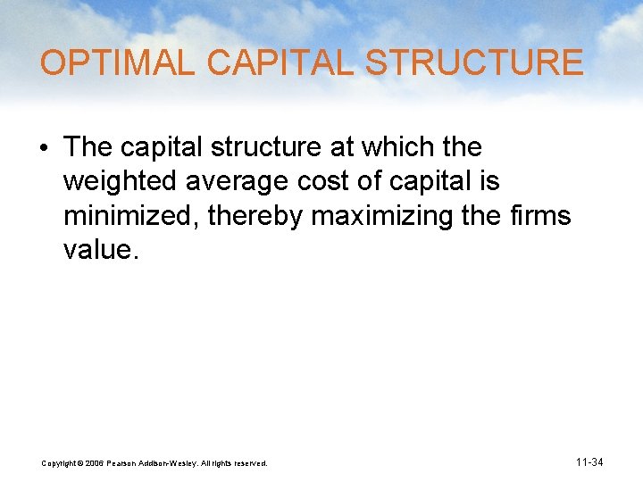 OPTIMAL CAPITAL STRUCTURE • The capital structure at which the weighted average cost of